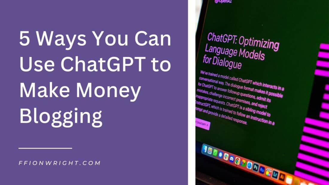 5 Ways You Can Use ChatGPT to Make Money Blogging