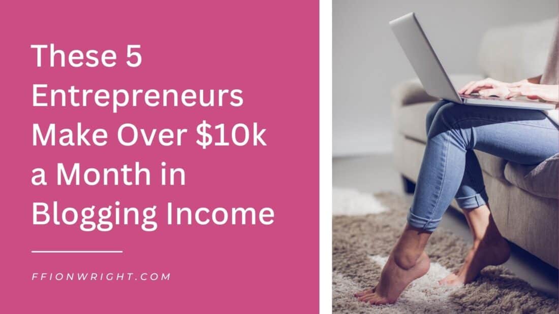 These-5-Entrepreneurs-Make-Over-10k-a-Month-in-Blogging-Income